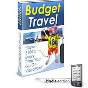 BUDGET TRAVEL GUIDE - Save $100's Every Time You Go On Vacation!