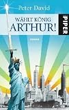 Produkt-Bild: W&auml;hlt K&ouml;nig Arthur!: Roman