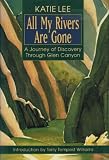 All My Rivers Are Gone: A Journey of Discovery Through Glen Canyon