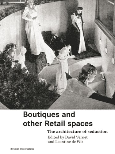 Boutiques and Other Retail Spaces: The Architecture of Seduction (Interior Architecture)
