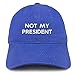 Trendy Apparel Shop Not My President Embroidered Soft Low Profile Adjustable Cotton Cap - Royal
