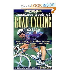 Bicycling Magazine's Complete Book of Road Cycling Skills : Your Guide to Riding... by Ed Pavelka and The Editors of Bicycling Magazine