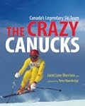 The Crazy Canucks: Canada's Legendary...