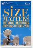 Size matters: The Royal Institution Christmas Lectures 2010