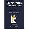 Le monde des sph�res : Tome 1, Gen�se et triomphe d'une repr�sentation cosmique