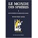 Le monde des sph�res : Tome 1, Gen�se et triomphe d'une repr�sentation cosmique