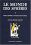 Le monde des sph�res : Tome 1, Gen�se et triomphe d'une repr�sentation cosmique