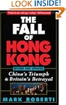The Fall of Hong Kong: China's Triump...