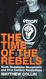 The time of the rebels : youth resistance movements and 21st century revolutions