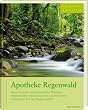 Apotheke Regenwald: Neu erforschte und erstaunliche Therapiem�glichkeiten mit pflanzlichen und tierischen Substanzen aus den Regenw�ldern