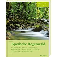 Apotheke Regenwald: Neu erforschte und erstaunliche Therapiem�glichkeiten mit pflanzlichen und tierischen Substanzen aus den Regenw�ldern