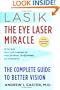 Lasik: The Eye Laser Miracle: The Complete Guide to Better Vision