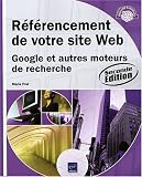 R�f�rencement de votre site Web - Google et autres moteurs de recherche (2i�me �dition)