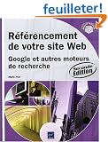 R�f�rencement de votre site Web - Google et autres moteurs de recherche (2i�me �dition)