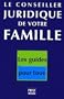 Le conseiller juridique de votre famille : 1000 consultations juridiques et pratiques