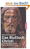 Das Bluttuch Christi: Wissenschaftler auf den Spuren der Auferstehung