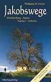 Jakobswege. Württemberg, Baden, Franken, Schweiz