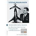 Wernher von Braun: Ein deutsches Genie zwischen Untergangswahn und Raketentr�umen