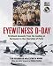 Eyewitness D-Day: Firsthand Accounts from the Landing at Normandy to the Liberation of Paris