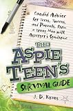 The Aspie Teen's Survival Guide: Candid Advice for Teens, Tweens, and Parents, from a Young Man with Asperger's Syndrome