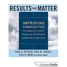 Results that Matter: Improving Communities by Engaging Citizens, Measuring Performance, and Getting Things Done