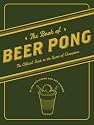 The Book of Beer Pong: The Official Guide to the Sport of Champions