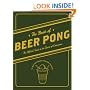 The Book of Beer Pong: The Official Guide to the Sport of Champions