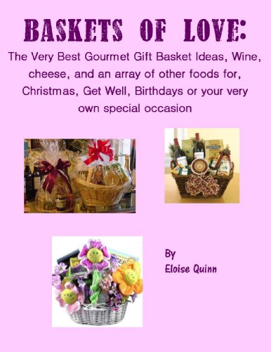 Baskets of Love: The very best gourmet gift basket ideas, wine, cheese, and an array of other foods for, Christmas, get well, birthdays, Or your very own special occasion.