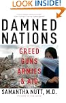 Damned Nations: Greed, Guns, Armies,...