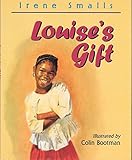 Louise's gift : or What did she give me that for?