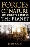 Image of Forces of Nature: Our Quest to Conquer the Planet