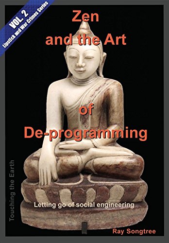Zen and the Art of Deprogramming  (Vol. 2, Lipstick and War Crimes Series): Letting go of social engineering
