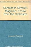 Constantin Silvestri magician : a view from the orchestra