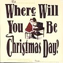 Where Will You Be Christmas Day