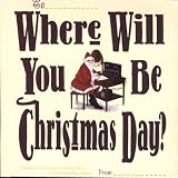 Where Will You Be Christmas Day