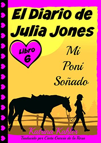 El Diario de Julia Jones - Libro 6 - Mi Poni Soñado (Spanish Edition)