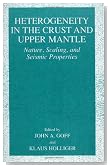 Heterogeneity in the Crust and Upper Mantle: Nature, Scaling and Seismic Properties