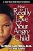Search : How to Really Love Your Angry Child