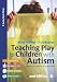 Teaching Play to Children with Autism: Practical Interventions using Identiplay (Lucky Duck Books)