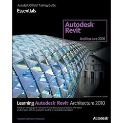 Learning Revit Architecture 2010 (Autodesk Official Training Guide: Essential)