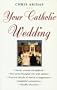 Your Catholic Wedding: A Complete Planbook