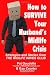 How to Survive Your Husband's Midlife Crisis: Strategies and Stories from The Midlife Wives Club