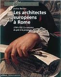 Les architectes europ�ens � Rome : 1740-1765. La naissance du go�t � la grecque