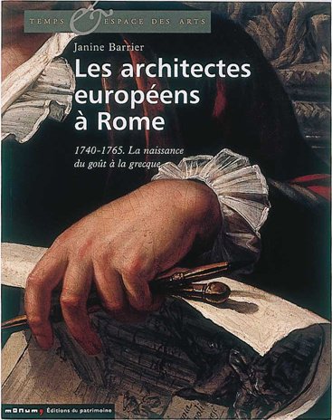Les architectes europ�ens � Rome : 1740-1765. La naissance du go�t � la grecque