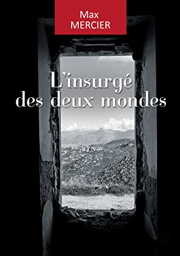 L'insurgé des deux mondes: Une aventure historique (French Edition)