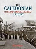 The Caledonian : Scotland's imperial railway : a history