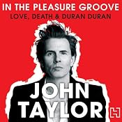 In the Pleasure Groove: Love, Death, and Duran Duran | [John Taylor]