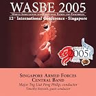 2005 WASBE Singapore by  Singapore Armed Forces Central Band, Zubir Said, James Barnes, Percy Grainger, and Hardy Mertens 