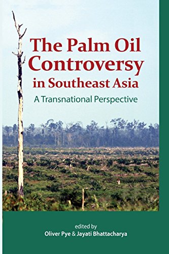 The Palm Oil Controversy in Southeast Asia - A Transnational Perspective by Oliver Pye (Editor), Jayati Bhattacharya (Editor) (15-Jun-2011) Paperback