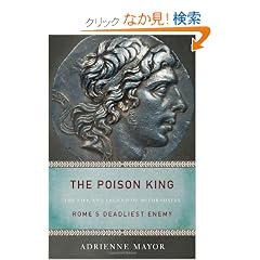 The Poison King: The Life and Legend of Mithradates, Rome's Deadliest Enemy
